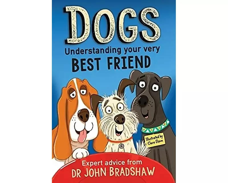 Dogs: Understanding Your Very Best Friend