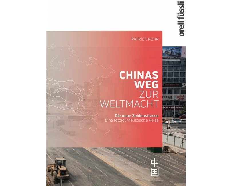 Die neue Seidenstrasse. Chinas Weg zur Weltmacht