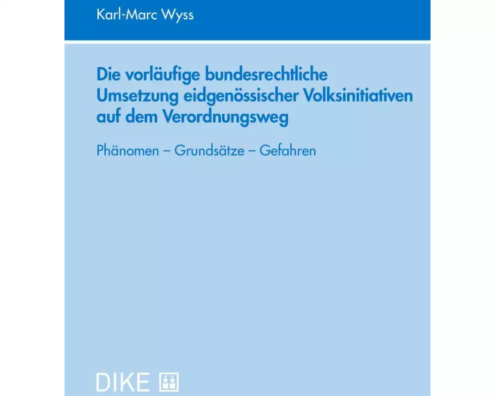 Die vorläufige bundesrechtliche Umsetzung eidgenössischer Volksinitiativen auf dem Verordnungsweg