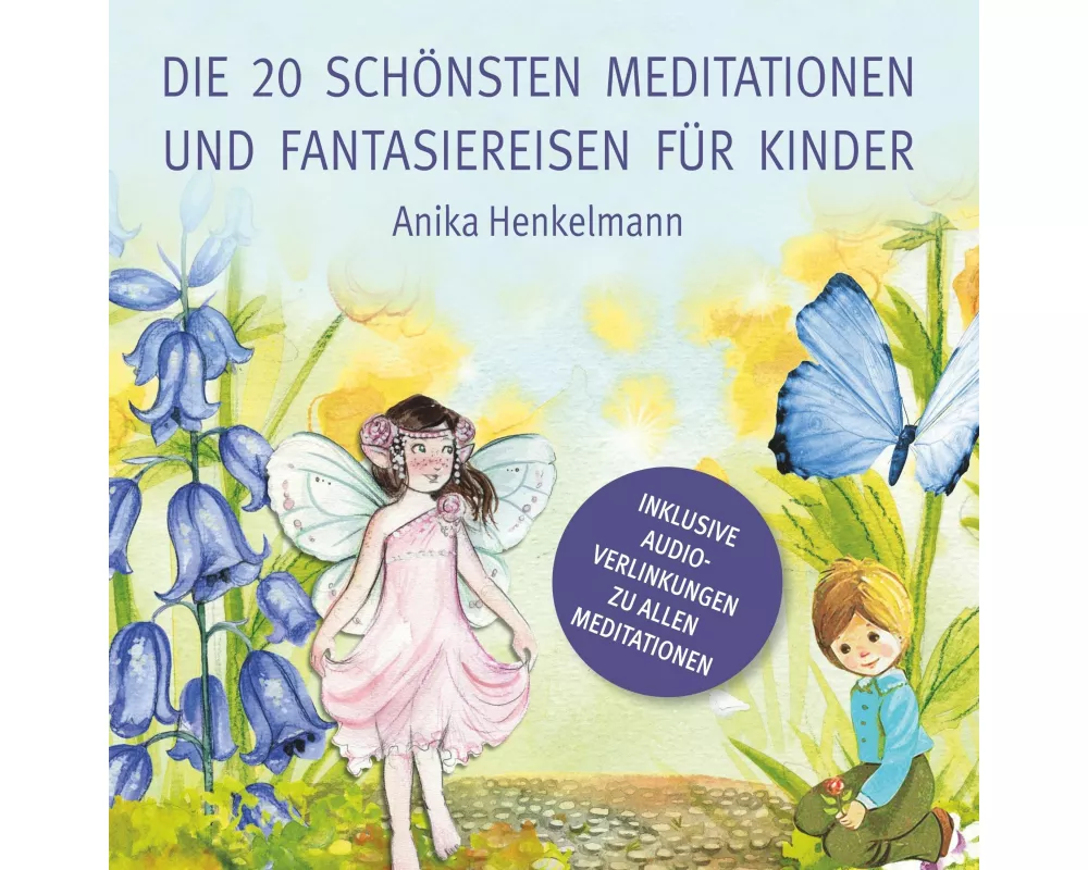 Die 20 schönsten Meditationen und Fantasiereisen für Kinder