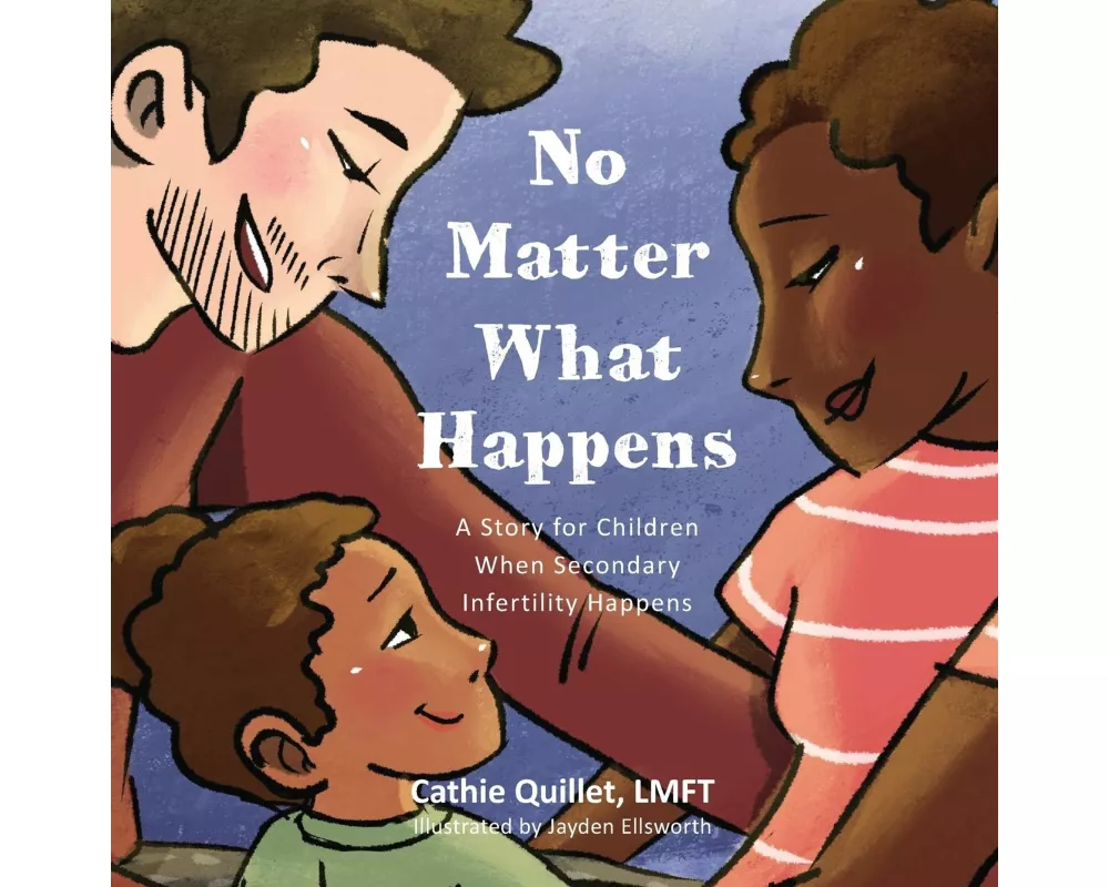 No Matter What Happens: A Story for Children When Secondary Infertility Happens