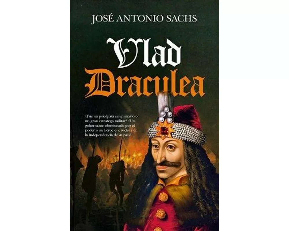 Vlad Draculea : la historia del príncipe guerrero que inspiró la leyenda de Drácula