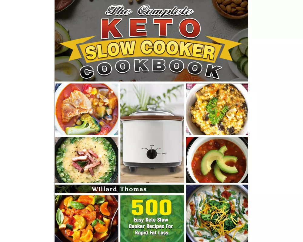 The Complete Keto Slow Cooker Cookbook
