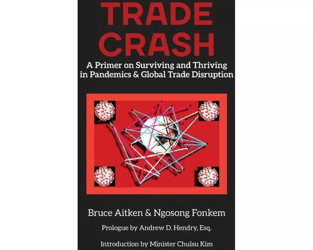 Trade Crash: A Primer on Surviving and Thriving in Pandemics & Global Trade Disruption