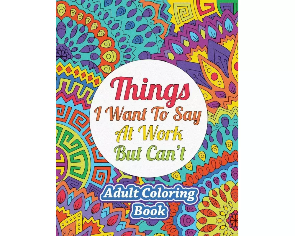 Things I Want To Say At Work But Can't