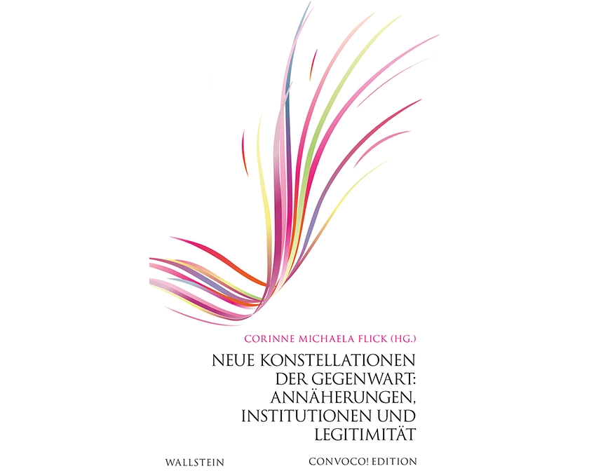 Neue Konstellationen der Gegenwart: Annäherungen, Institutionen und Legitimität