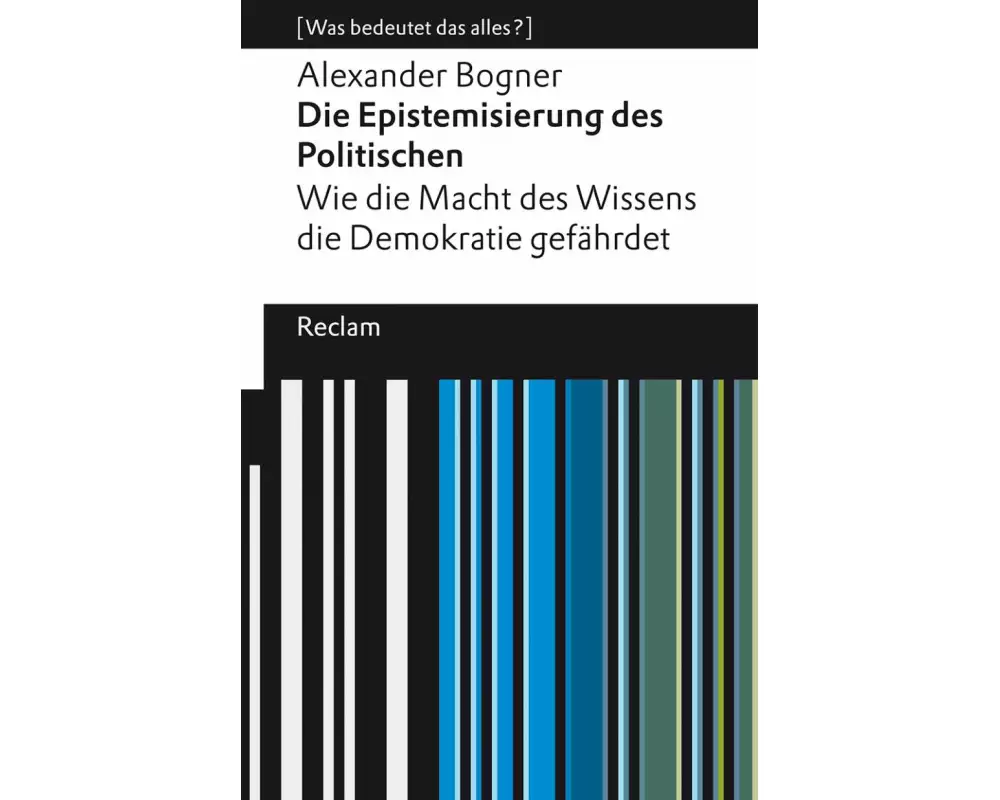 Die Epistemisierung des Politischen. Wie die Macht des Wissens die Demokratie gefährdet
