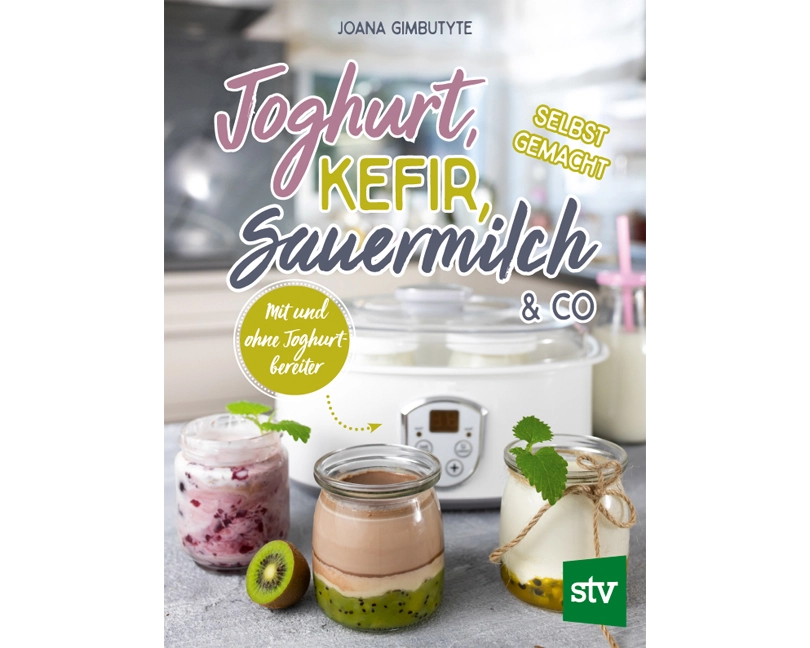 Joghurt, Kefir, Sauermilch & Co selbst gemacht