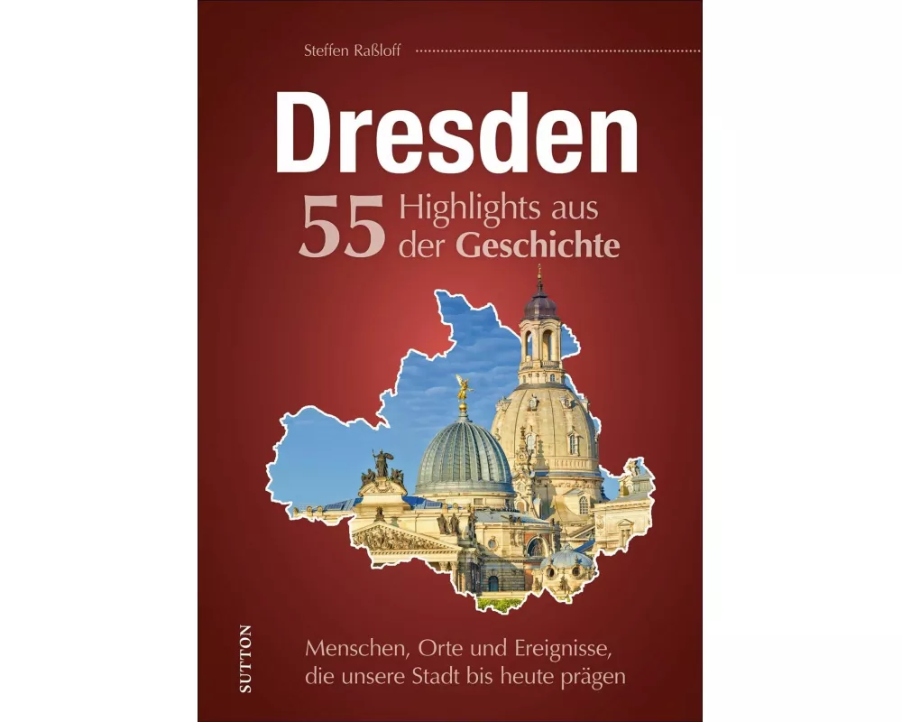 Dresden. 55 Highlights aus der Geschichte