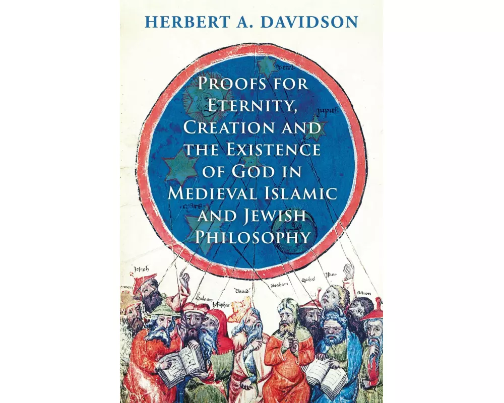 Proofs for Eternity, Creation and the Existence of God in Medieval Islamic and Jewish Philosophy