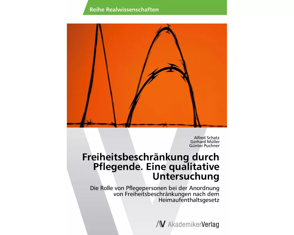 Freiheitsbeschrnkung durch Pflegende. Eine qualitative Untersuchung