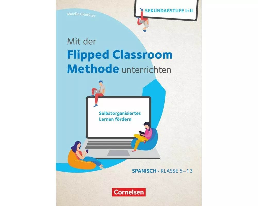 Mit der Flipped Classroom-Methode unterrichten - Selbstorganisiertes Lernen fördern - Spanisch - Klasse 5-13