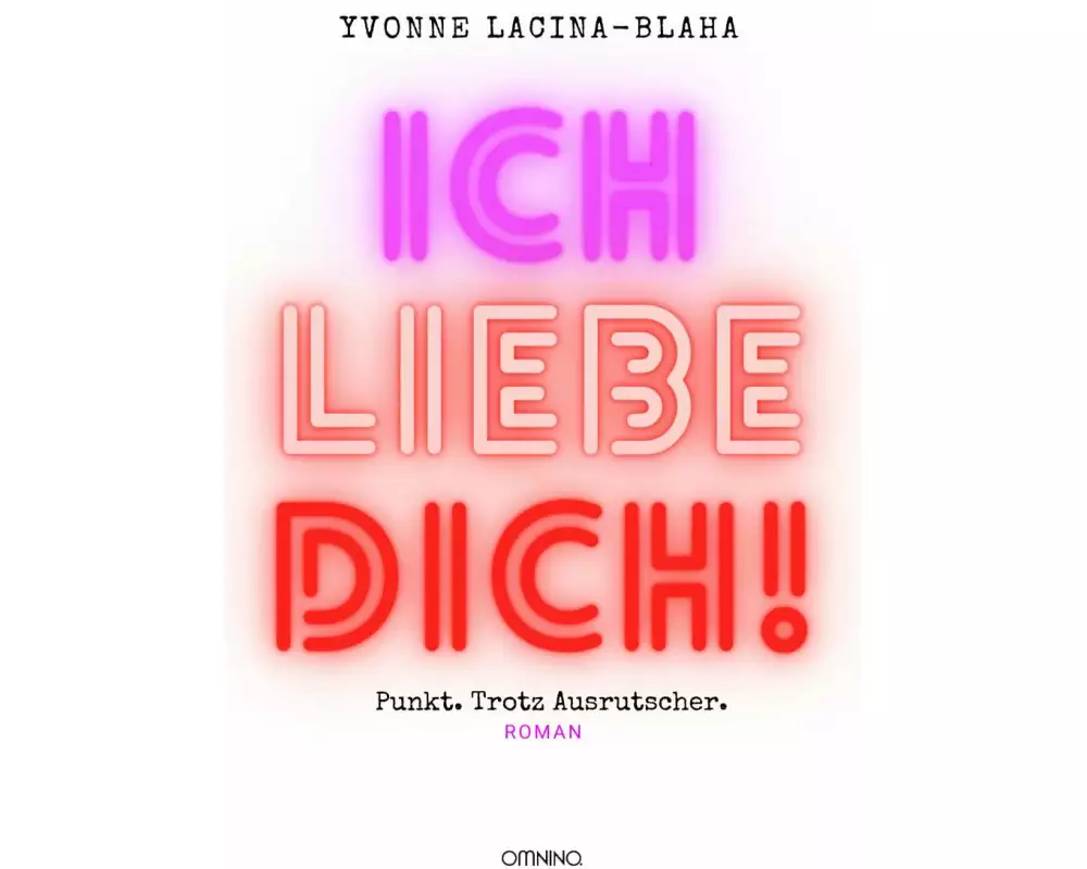 Ich liebe dich. Punkt. Trotz Ausrutscher