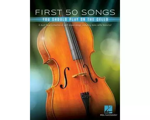 First 50 Songs You Should Play on Cello Popular and Classical Melodies for Beginners Includes Hallelujah, Let It Go, Stand by Me, What a Wonderful Wor