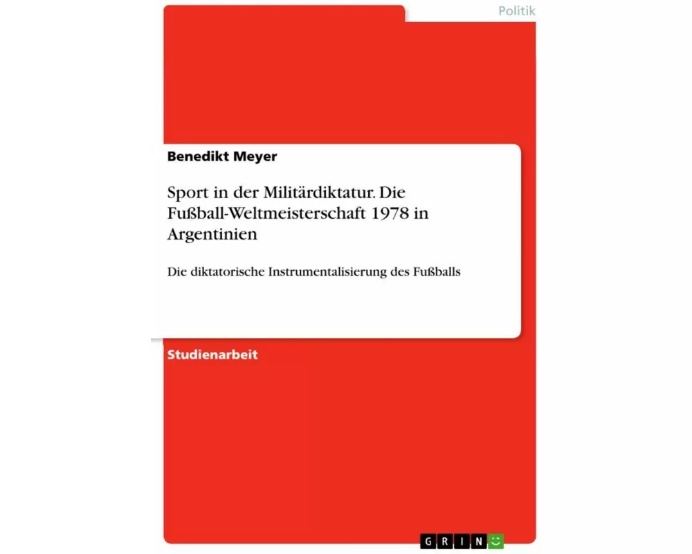 Sport in der Militärdiktatur. Die Fußball-Weltmeisterschaft 1978 in Argentinien