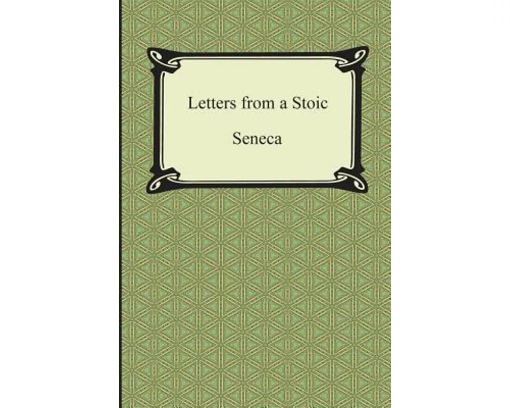 Letters from a Stoic (the Epistles of Seneca)