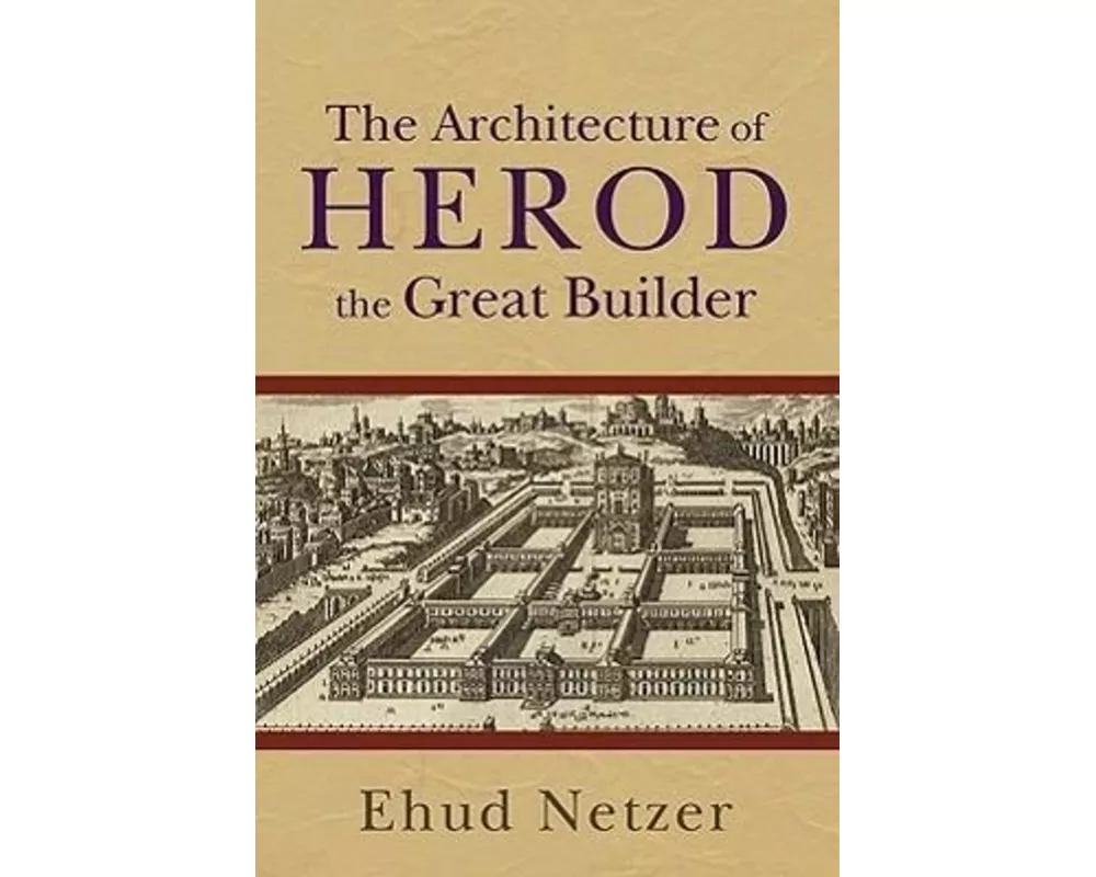 The Architecture of Herod, the Great Builder