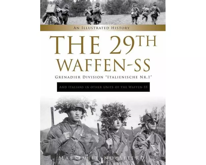 The 29th Waffen-SS Grenadier Division Italienische Nr.1: And Italians in Other Units of the Waffen-SS