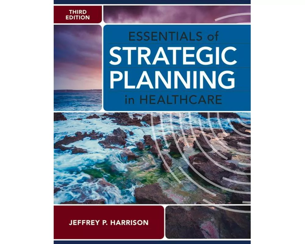 Essentials of Strategic Planning in Healthcare, Third Edition