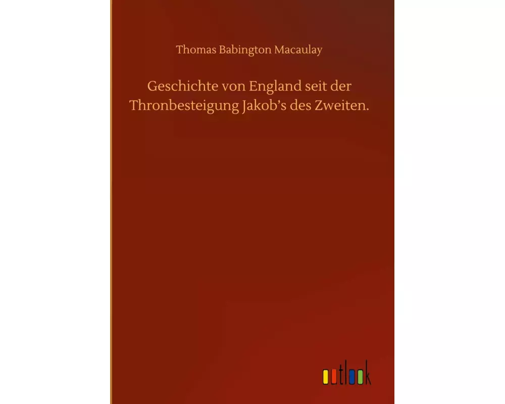 Geschichte von England seit der Thronbesteigung Jakob¿s des Zweiten