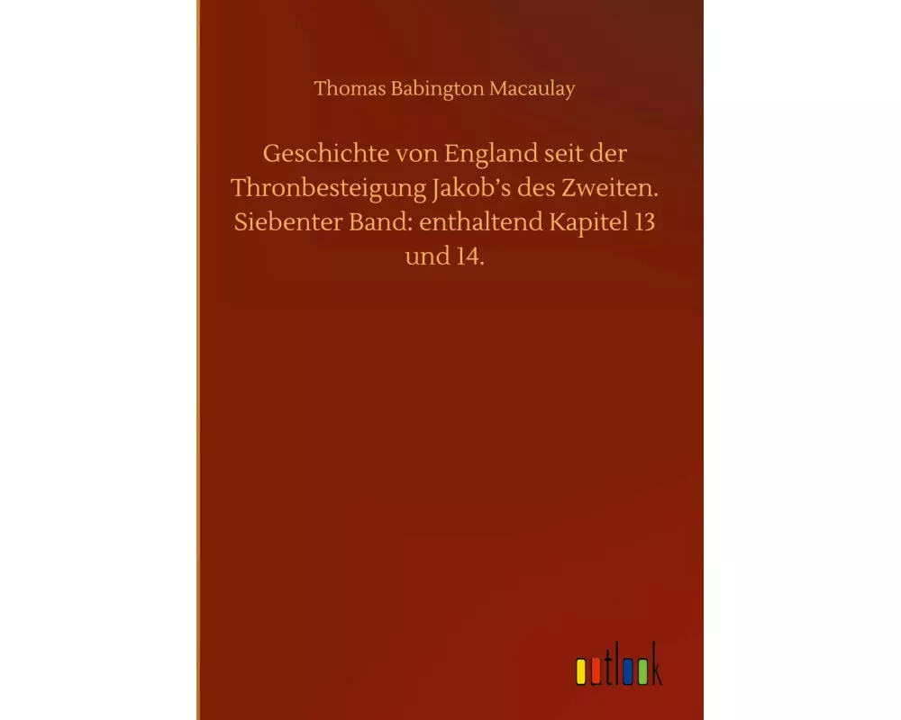 Geschichte von England seit der Thronbesteigung Jakob¿s des Zweiten. Siebenter Band: enthaltend Kapitel 13 und 14