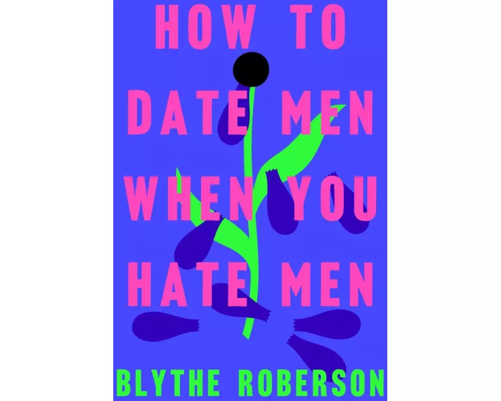 How to Date Men When You Hate Men