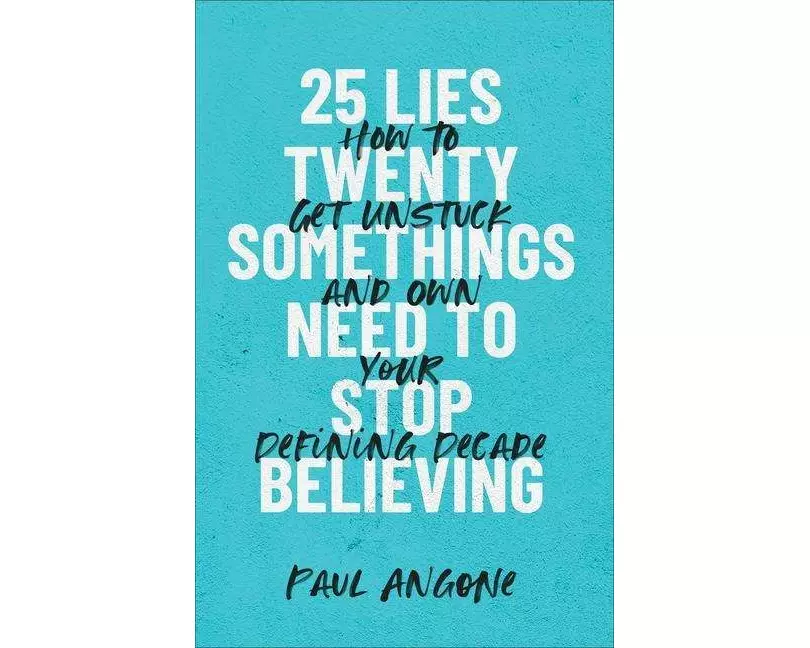 25 Lies Twentysomethings Need to Stop Believing – How to Get Unstuck and Own Your Defining Decade