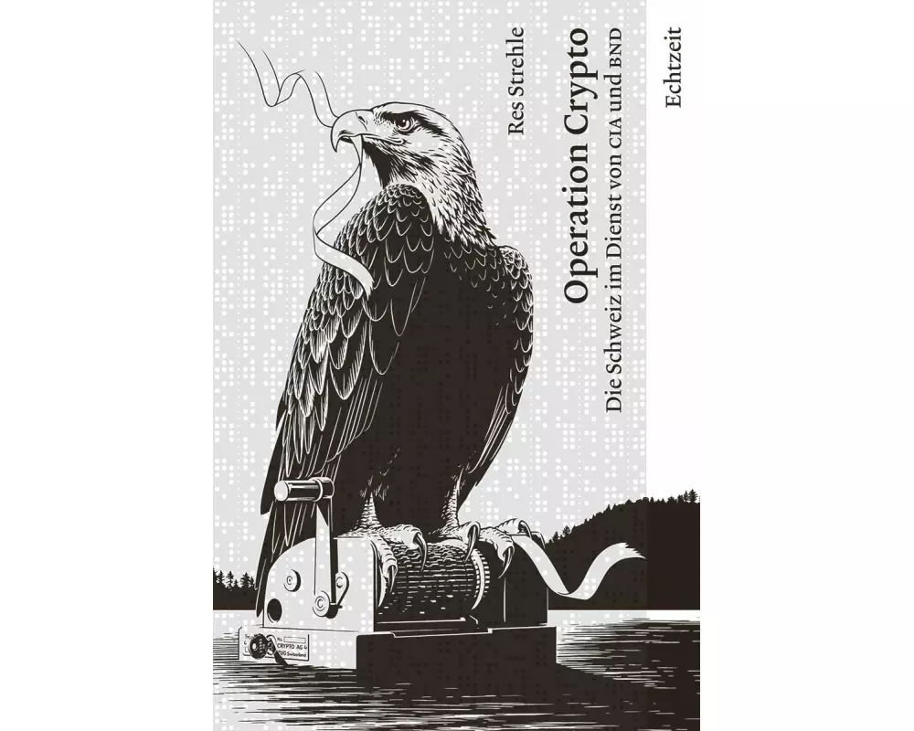 Operation Crypto. Die Schweiz im Dienst von CIA und BND