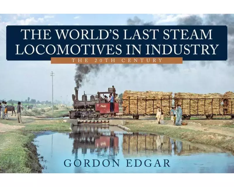 The World's Last Steam Locomotives in Industry: The 20th Century