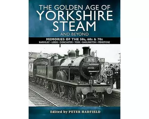 The Golden Age of Yorkshire Steam and Beyond