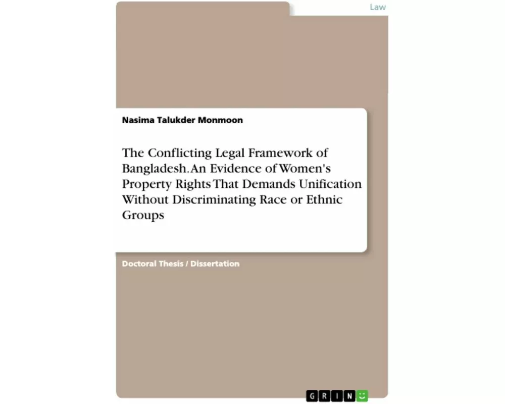 The Conflicting Legal Framework of Bangladesh. An Evidence of Women's Property Rights That Demands Unification Without Discriminating Race or Ethnic G