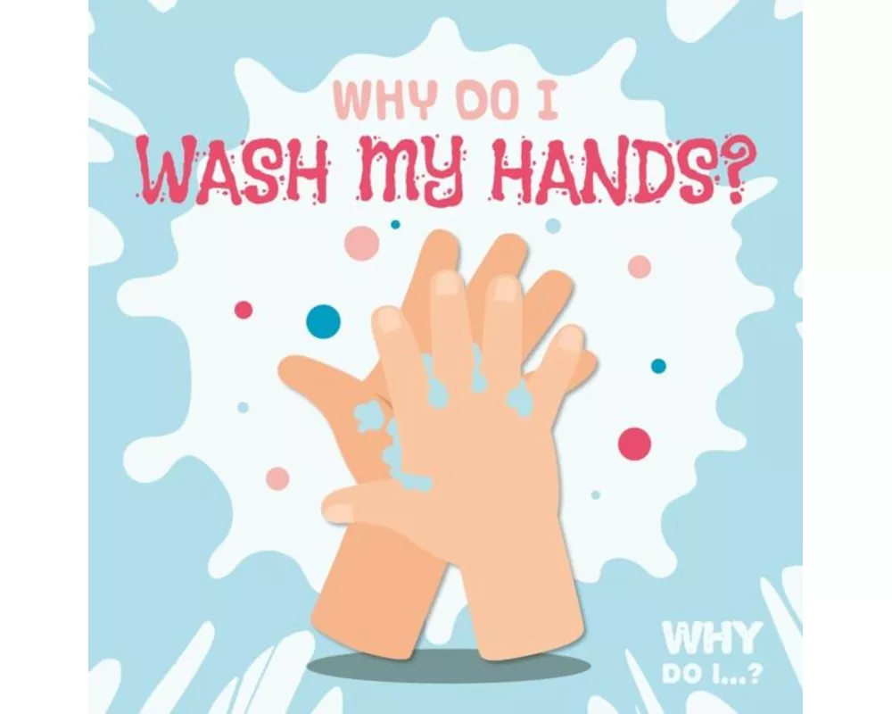 Why Do I Wash My Hands?