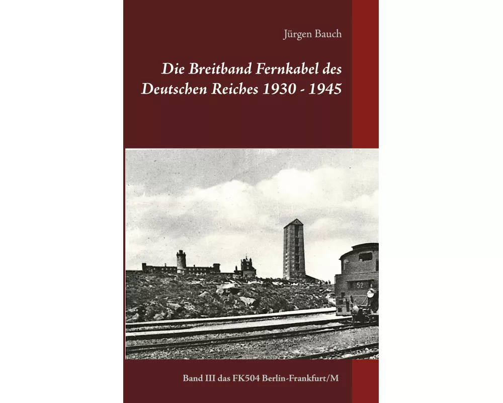 Die Breitband Fernkabel des Deutschen Reiches 1930 - 1945