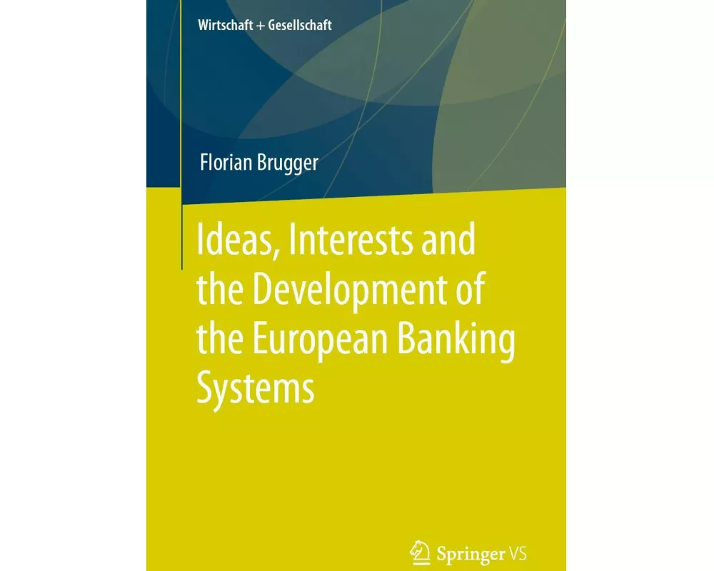 Ideas, Interests and the Development of the European Banking Systems