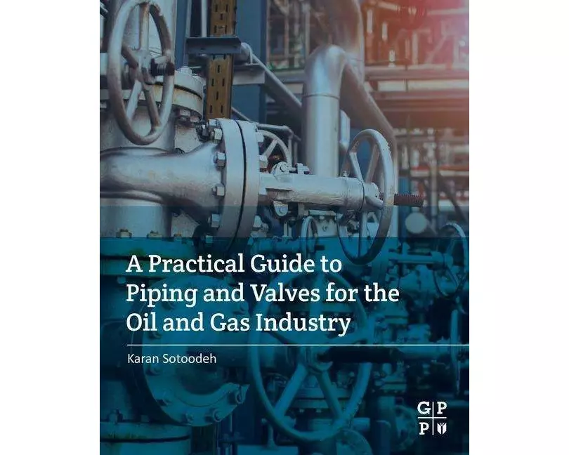 A Practical Guide to Piping and Valves for the Oil and Gas Industry