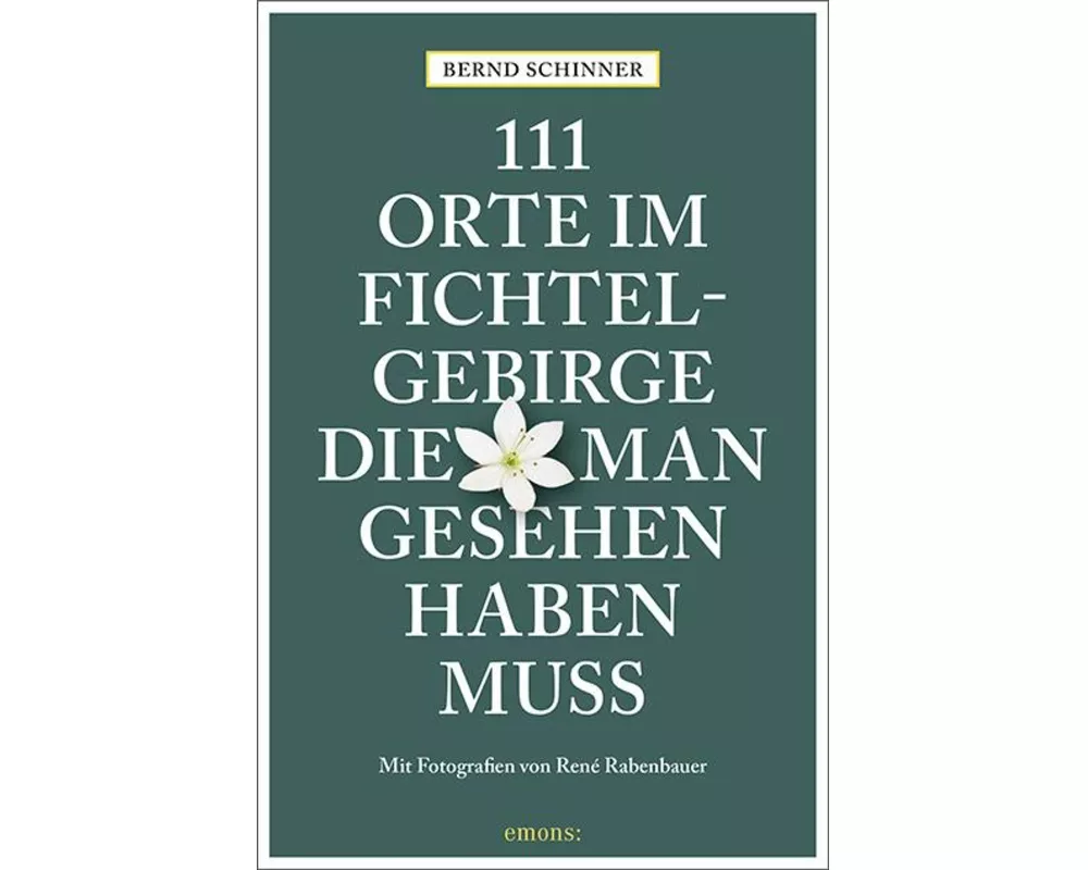 111 Orte im Fichtelgebirge, die man gesehen haben muss