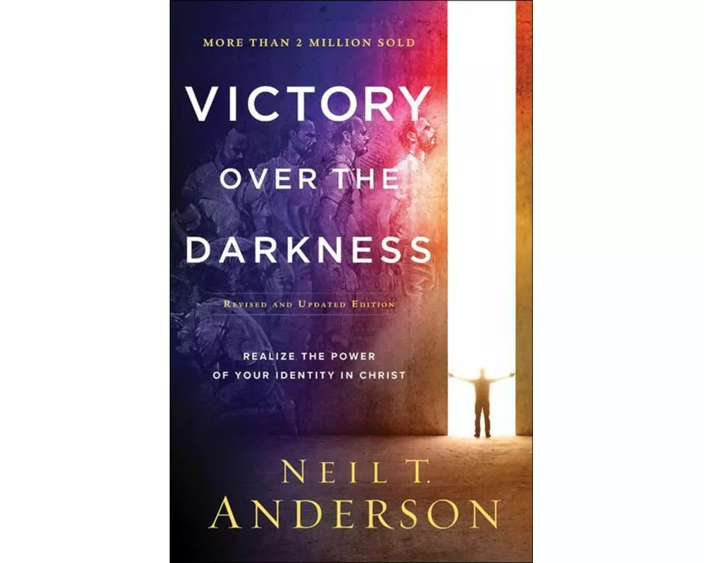 Victory Over the Darkness – Realize the Power of Your Identity in Christ
