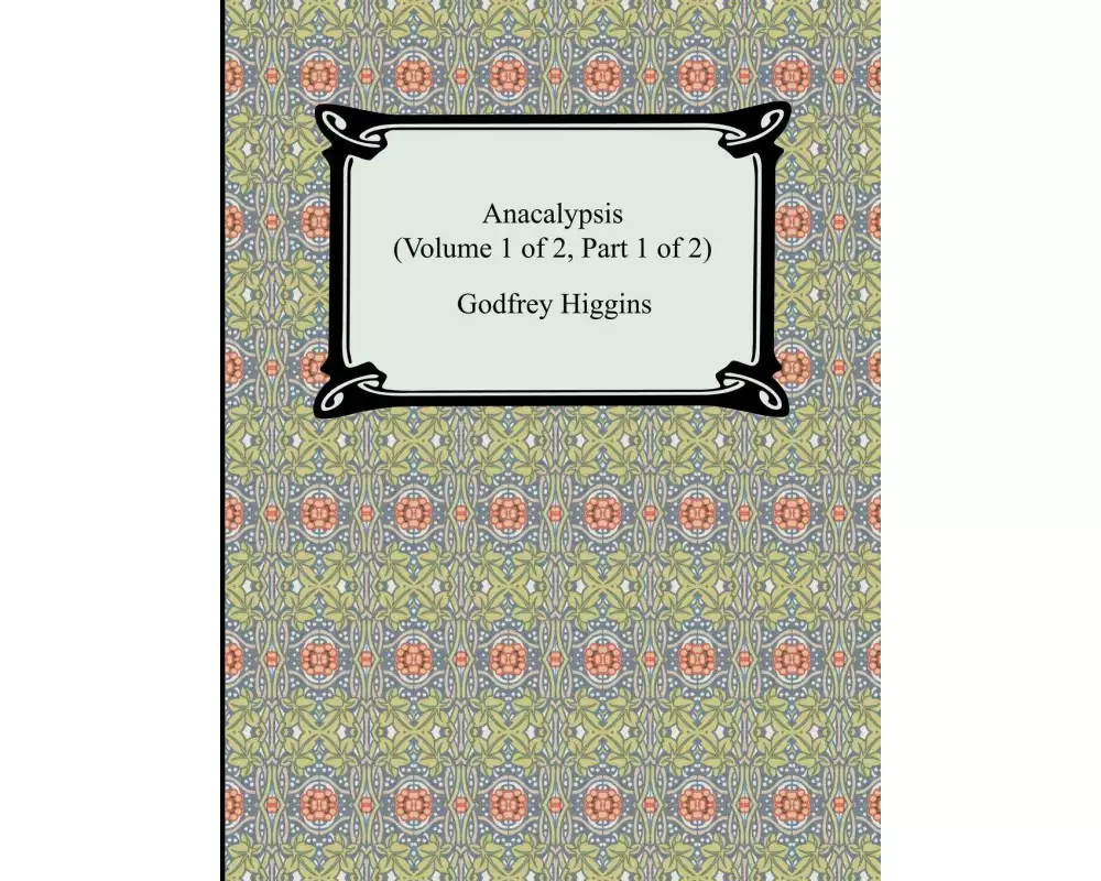 Anacalypsis (Volume 1 of 2, Part 1 of 2)