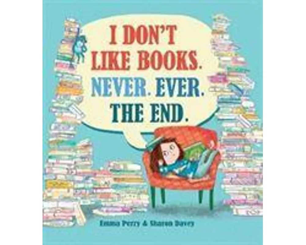 I Don't Like Books. Never. Ever. The End