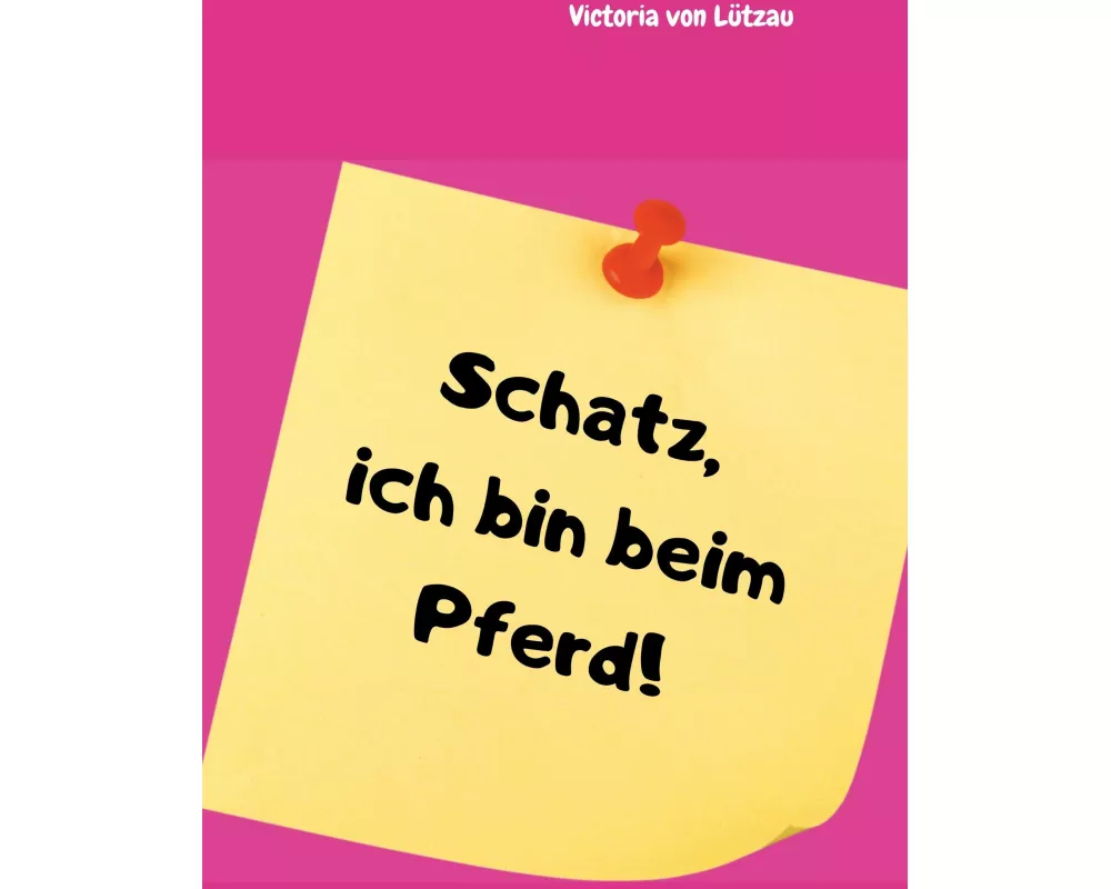 Schatz, ich bin beim Pferd!