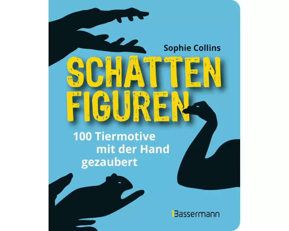 Schattenfiguren - 100 Tiermotive mit der Hand gezaubert. Plus viele menschliche und gegenständliche Figuren für ganz großes Hand-Kino