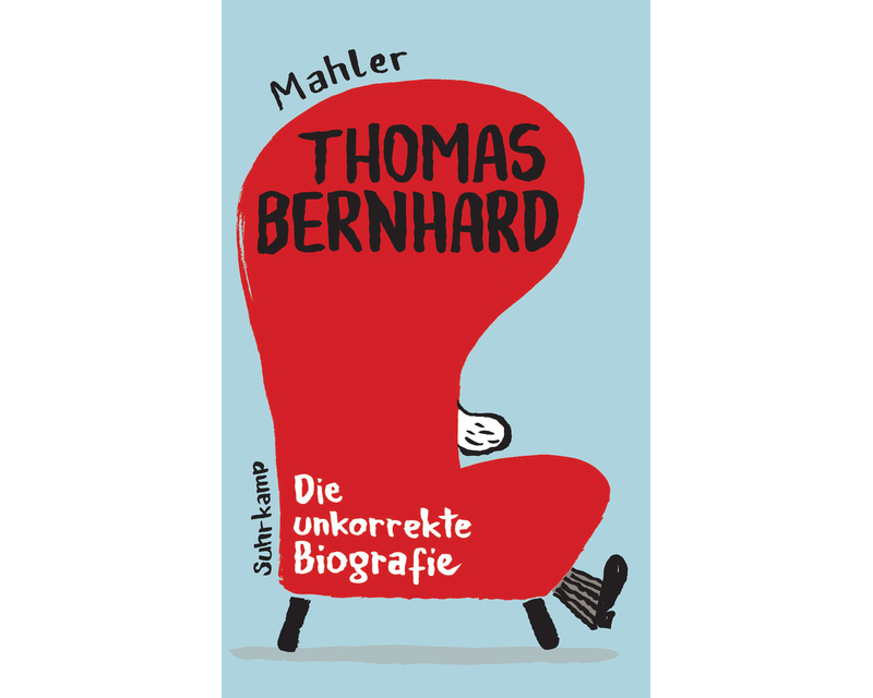 Thomas Bernhard. Die unkorrekte Biografie