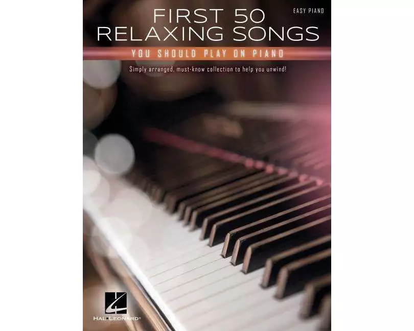 First 50 Relaxing Songs You Should Play on Piano - Easy Piano Songbook