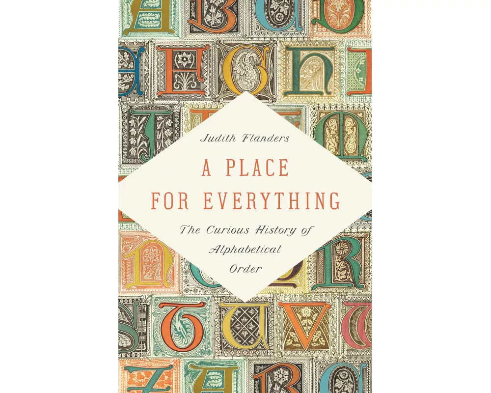 A Place for Everything : The Curious History of Alphabetical Order