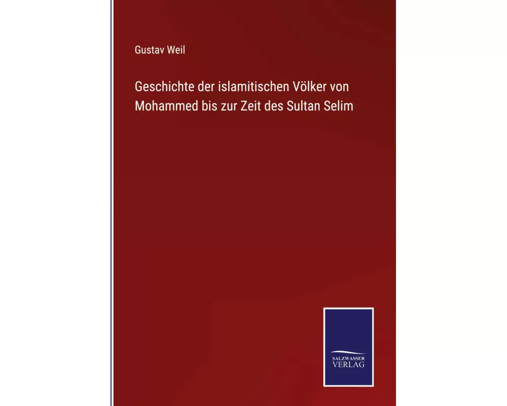 Geschichte der islamitischen Völker von Mohammed bis zur Zeit des Sultan Selim