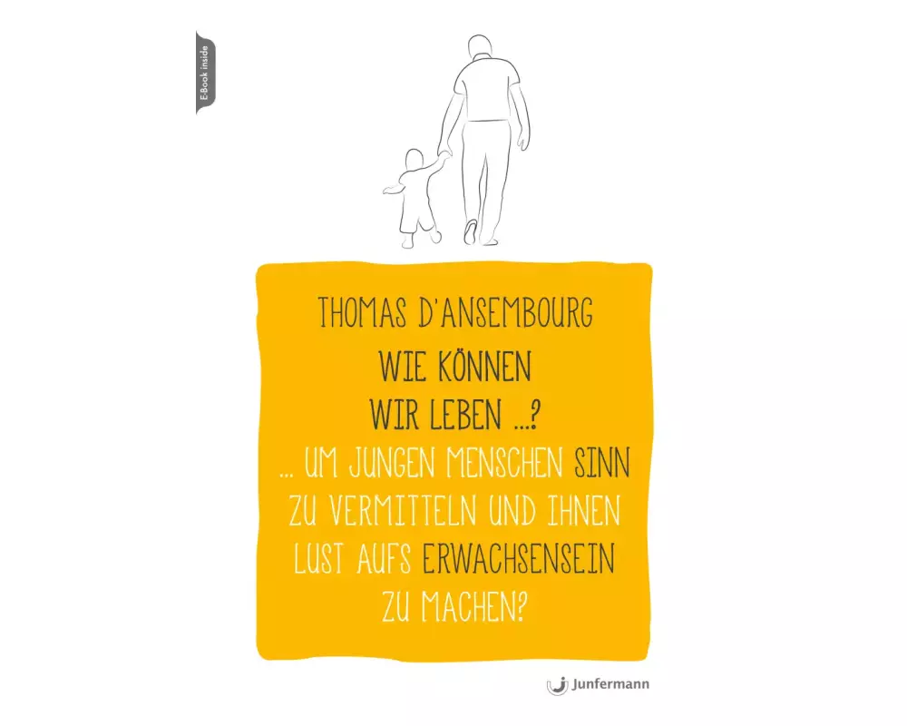 Wie können wir leben ...? Um jungen Menschen Sinn zu vermitteln und ihnen Lust aufs Erwachsensein zu machen?