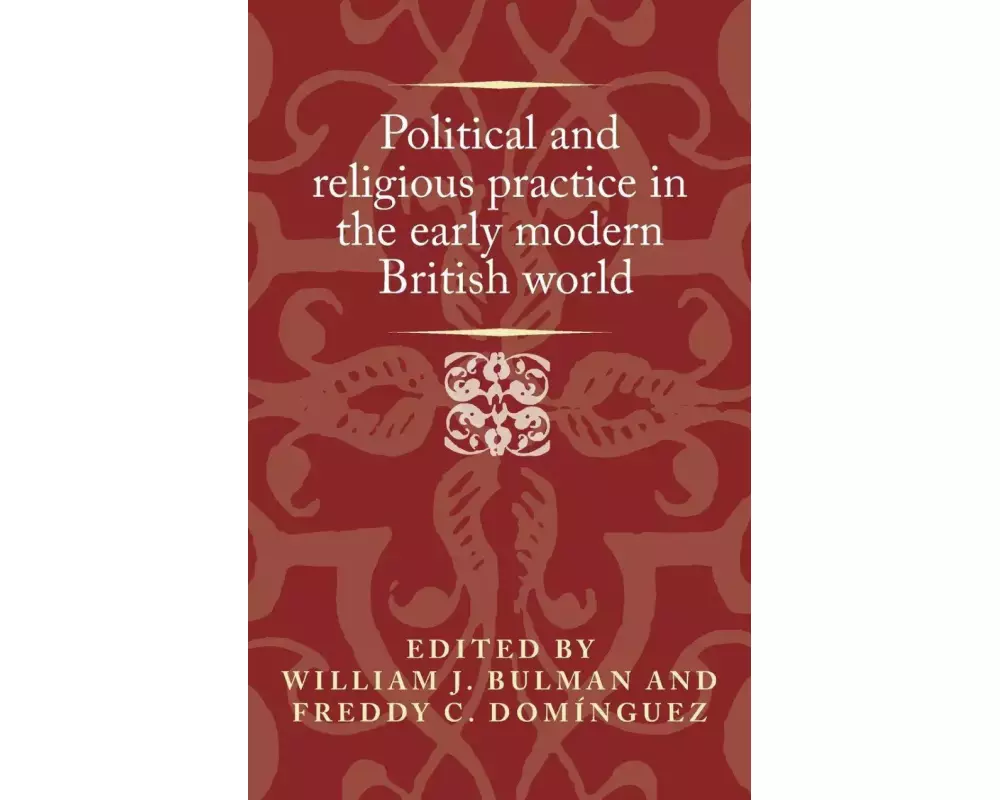 Political and Religious Practice in the Early Modern British World