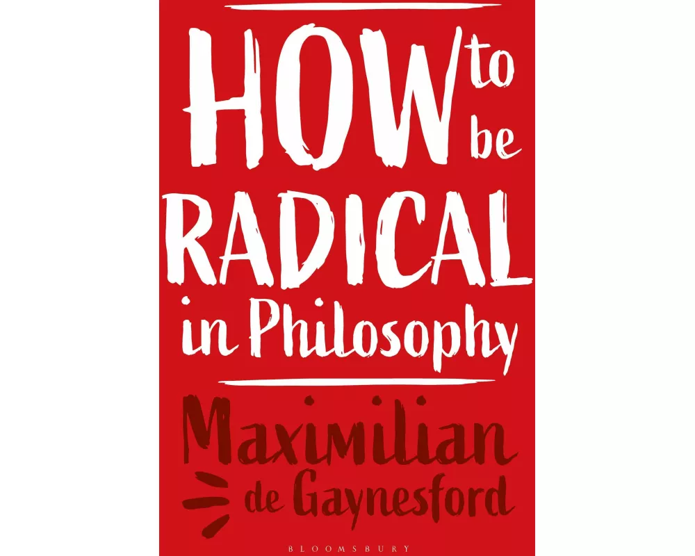 How to be Radical in Philosophy