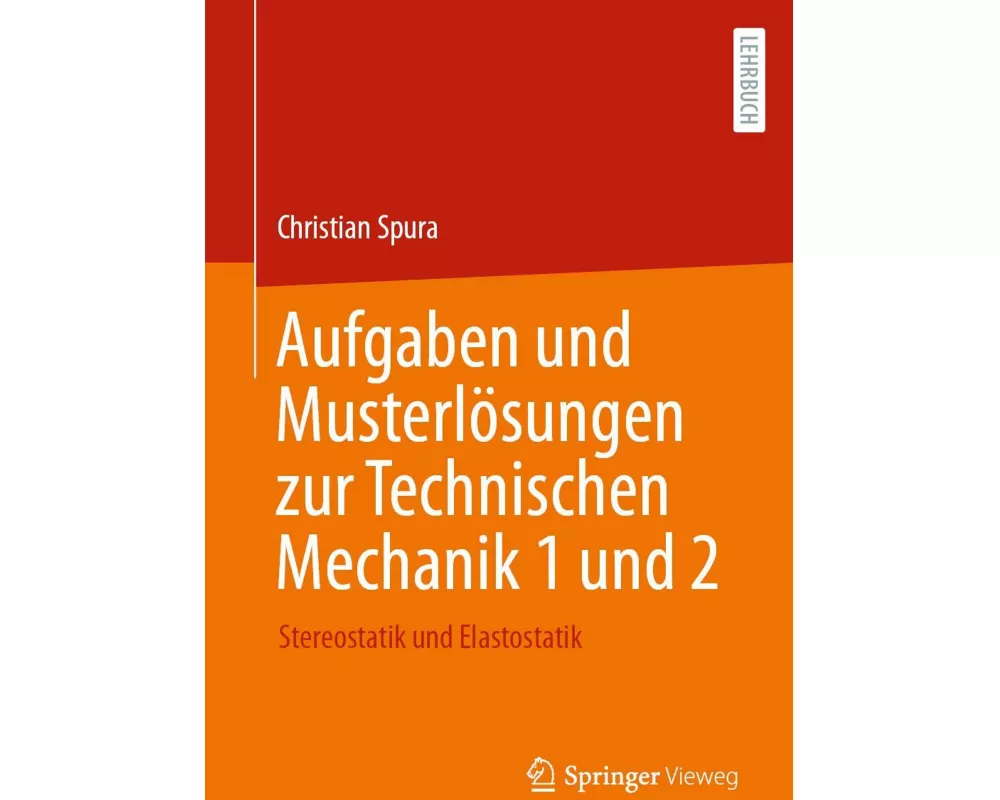 Aufgaben und Musterlösungen zur Technischen Mechanik 1 und 2