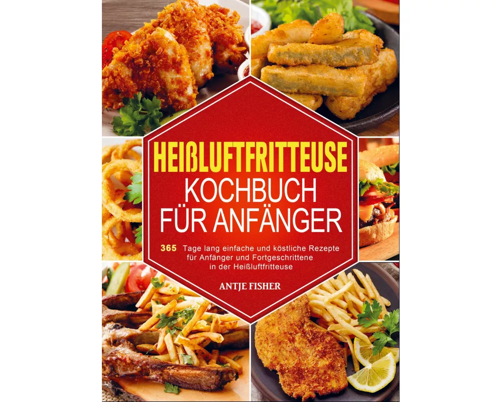 Heißluftfritteuse Kochbuch für Anfänger